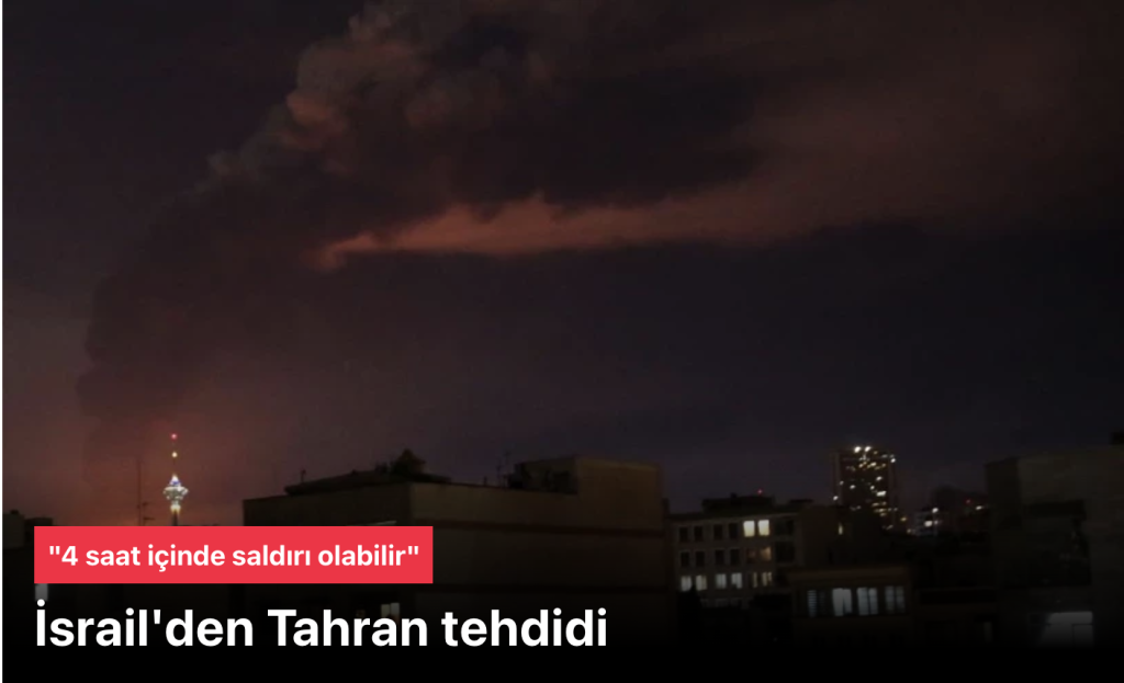 İsrail Tahran’dakileri tehdit etti: Dört saat içinde saldırı gerçekleşebilir
